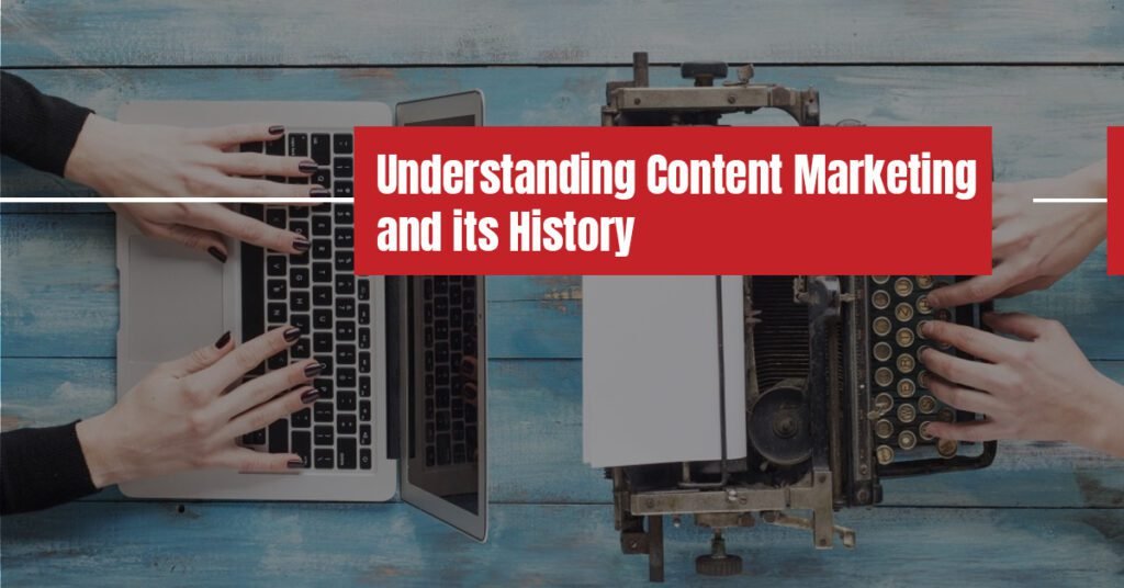 Understanding Content Marketing and its History